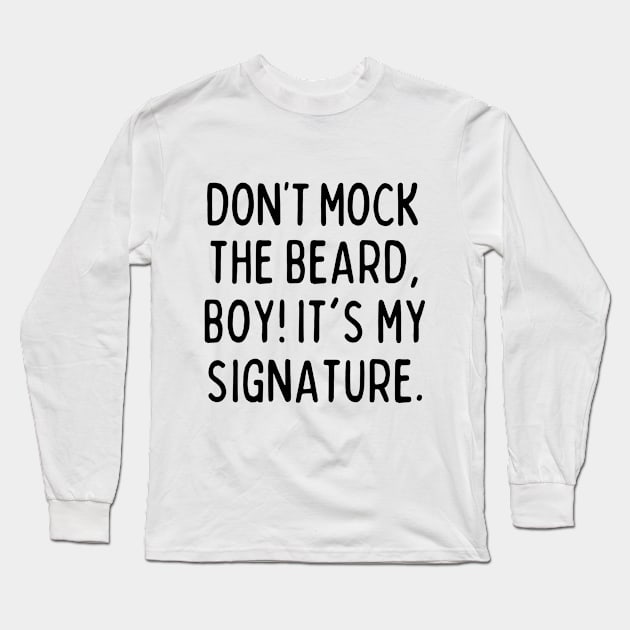 Don't mock the beard, boy! Long Sleeve T-Shirt by mksjr